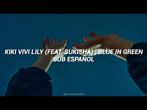 kiki vivi lily (Feat. SUKISHA) ; Blue in Green | Sub. Español