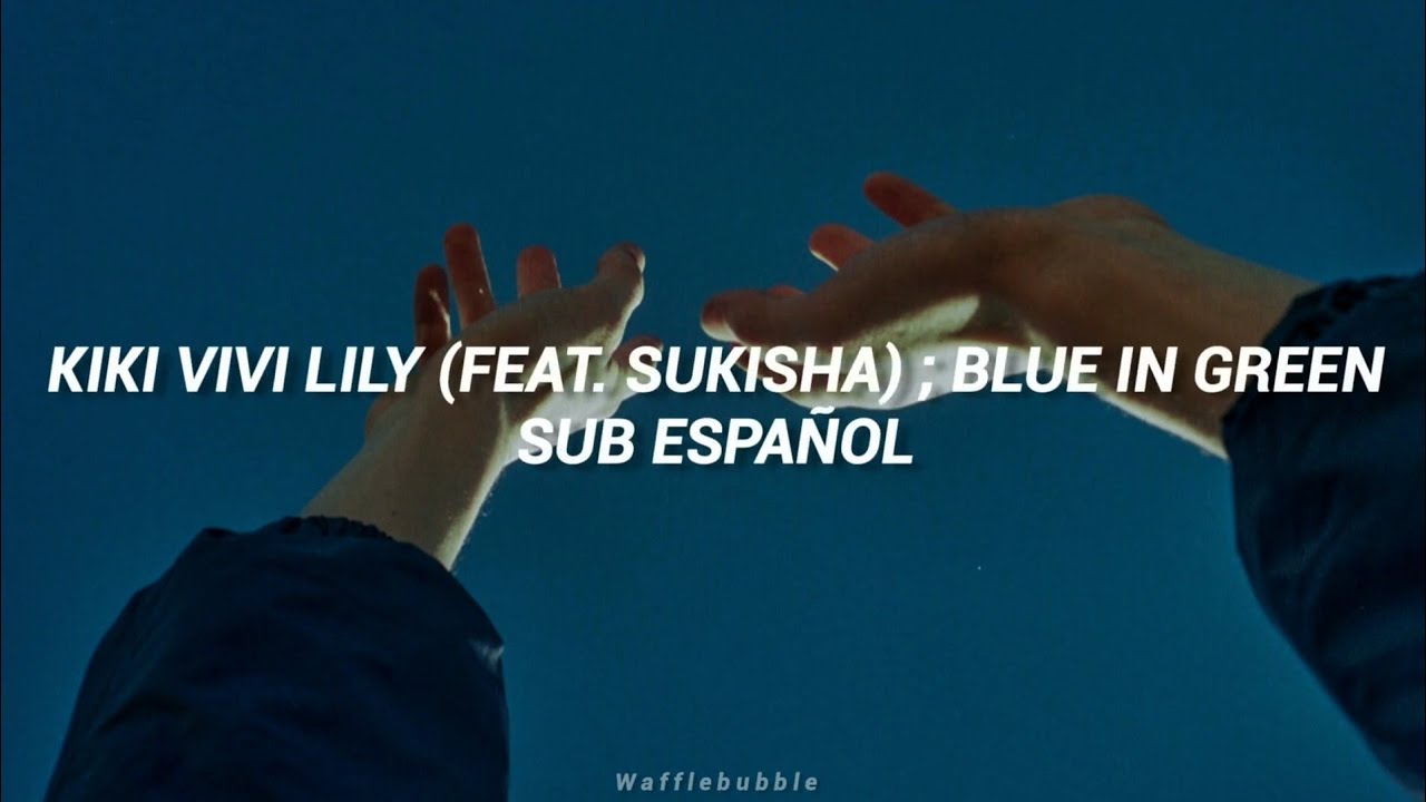 kiki vivi lily (Feat. SUKISHA) ; Blue in Green | Sub. Español