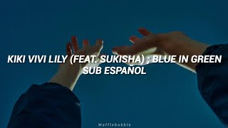 kiki vivi lily (Feat. SUKISHA) ; Blue in Green | Sub. Español