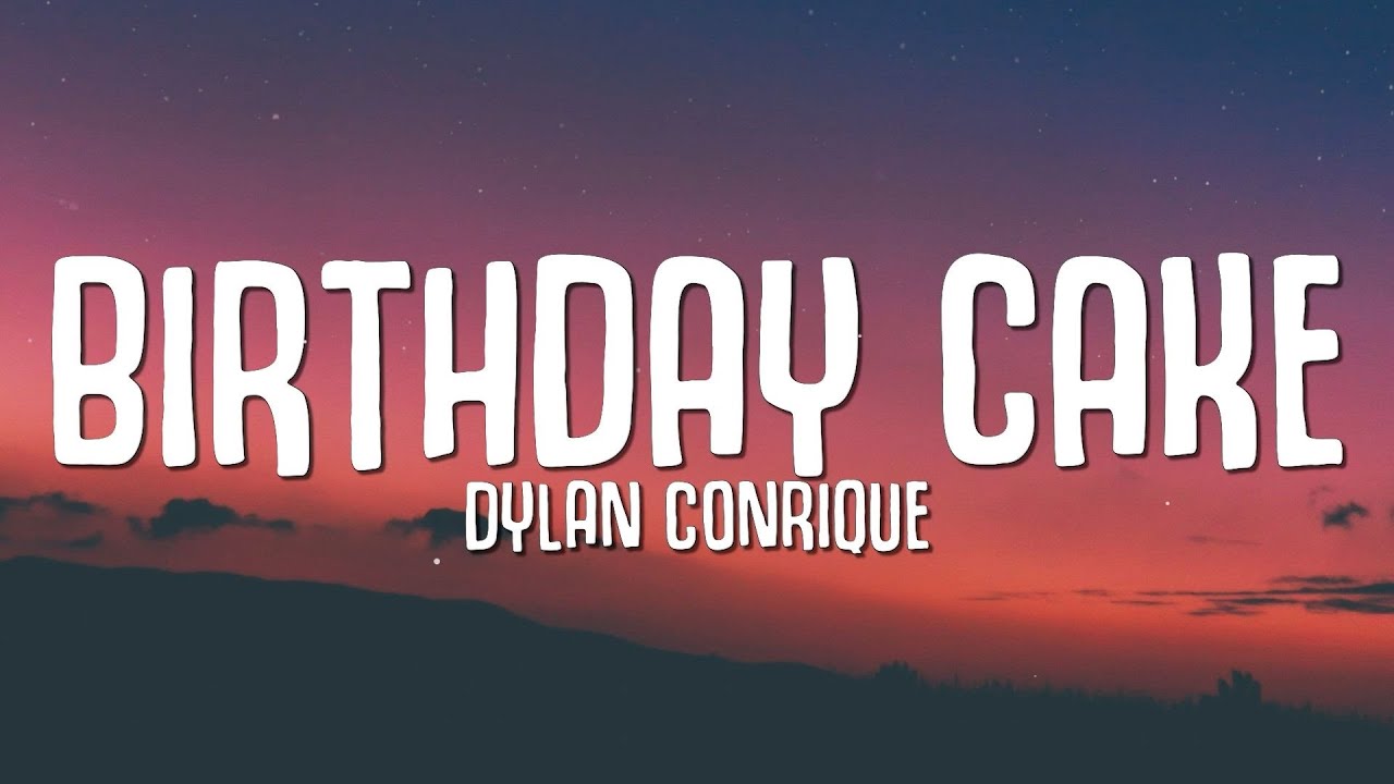 Dylan Conrique - Birthday Cake (Lyrics)