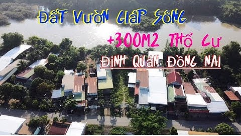 Đất vườn view sông có thổ cư mặt tiền nhựa dân cư đông giá hợp lý ở định quán Đồng nai.
