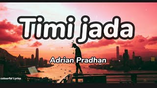 Video thumbnail of "Adrian Pardhan - Timi Jada (lyrics) |colourful Lyrics"