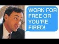 r/Maliciouscompliance "WORK FOR FREE OR YOU'RE FIRED!" "lol bye!"