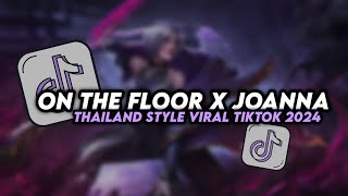 DJ On The Floor x Joanna Thailand Style Viral Tiktok Remix Terbaru 2024