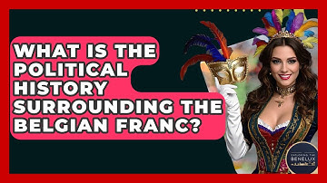 What Is The Political History Surrounding The Belgian Franc? - Exploring The Benelux