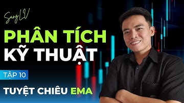 TẬP 10 - Phân Tích Kỹ Thuật | Đường EMA là gì ? Cách sử dụng hiệu quả khi giao dịch