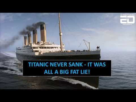 Titanic Never Sank, It Was All A Big Fat Lie!