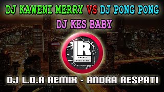 DJ LDR REMIX - DJ KAWENI MERRY VS DJ PONG PONG