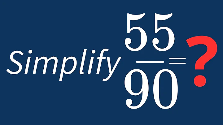 Simplify 55/90 Into Its Simplest Form