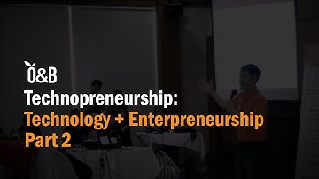Technopreneurship: Technology + Entrepreneurship. (part 2 of 2)