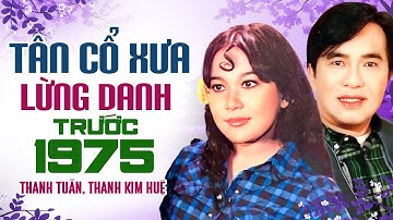 Ca Cổ Thanh Tuấn x Thanh Kim Huệ | Những Bài Tân Cổ, Ca Cổ Xưa Lừng Danh Trước 1975 Hay Nhất