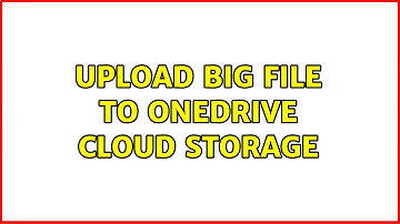 Upload big file to OneDrive cloud storage