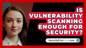 Is Vulnerability Scanning Enough For Security? - SecurityFirstCorp.com