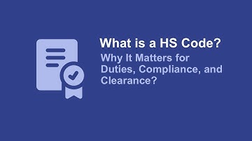What is a HS Code and Why is it Important for Exporters & Importers?