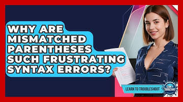 Why Are Mismatched Parentheses Such Frustrating Syntax Errors? - Learn To Troubleshoot