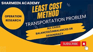 Least Cost method transportation problem |balanced/unbalanced/degeneracy problem |Operation Research