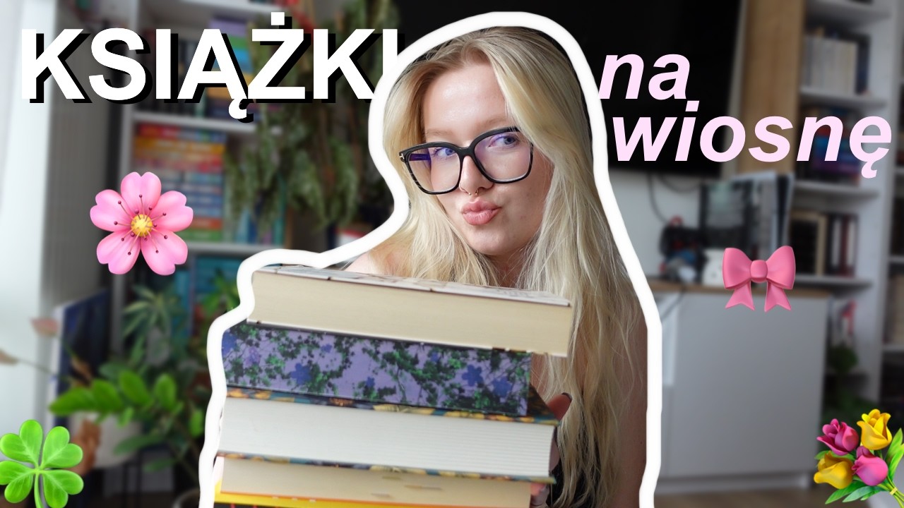 CO CZYTAĆ WIOSNĄ? 🌸 | polecajki książek idealnych na wiosnę