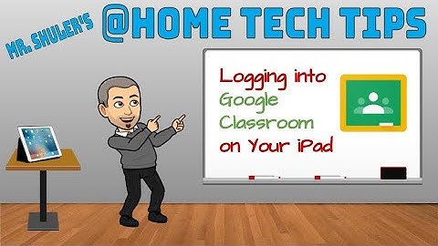 @ Home Tech Tip: Logging into Google Classroom on your iPad