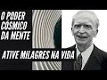 JOSEPH MURPHY - O PODER COSMICO DA MENTE - AUDIOBOOK - FINAL- ATIVAR MILAGRES NA SUA VIDA