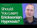 Should You Learn Ericksonian Hypnosis?