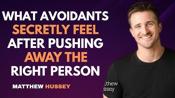 What Avoidants Secretly Feel After Pushing Away the Right Person : Matthew Hussey