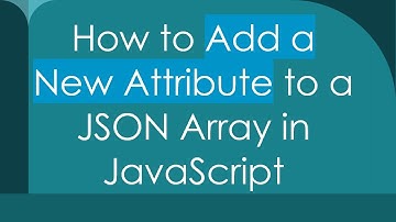 How to Add a New Attribute to a JSON Array in JavaScript