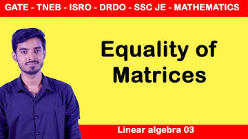 Linear Algebra 03 | Equality of Matrix| GATE - TNEB - ISRO - DRDO- SSC JE - Mathematics |Tamil