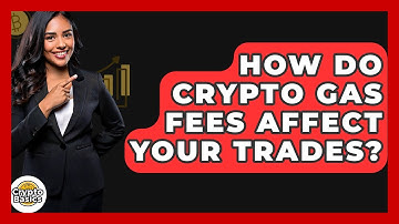 How Do Crypto Gas Fees Affect Your Trades? - CryptoBasics360.com