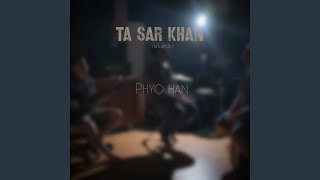 Ta Sar Khan - Phyo Han