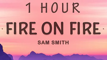 [ 1 HOUR ] Fire On Fire - Sam Smith (Lyrics)