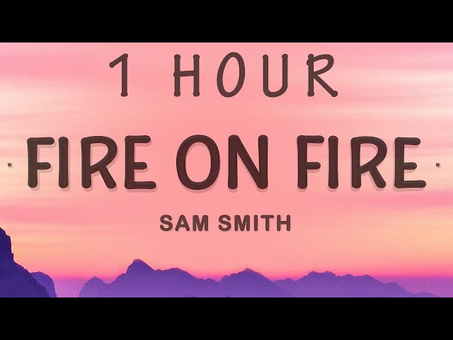 [ 1 HOUR ] Fire On Fire - Sam Smith (Lyrics) class=