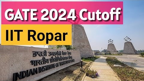 IIT Ropar Cutoff GATE Scores 2024 MTech | All Specializations All Categories| Previous Years Cutoff