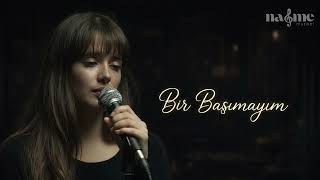 Bir Başımayım - Nağme Müzikal