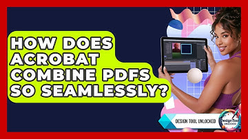 How Does Acrobat Combine PDFs So Seamlessly? - Design Tool Unlocked