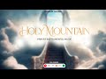 Holy Mountain | Min. Theophilus Sunday |Prayer Instrumental Music