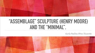 Assemblage Sculpture (Henry Moore) and The Minimal