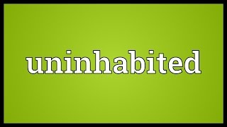 Uninhabited Meaning