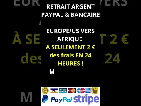 RETRAIT ARGENT PAYPAL & BANCAIRE EUROPE/US/UK VERS AFRIQUE À SEULEMENT 2€ des frais EN 24 Heures !
