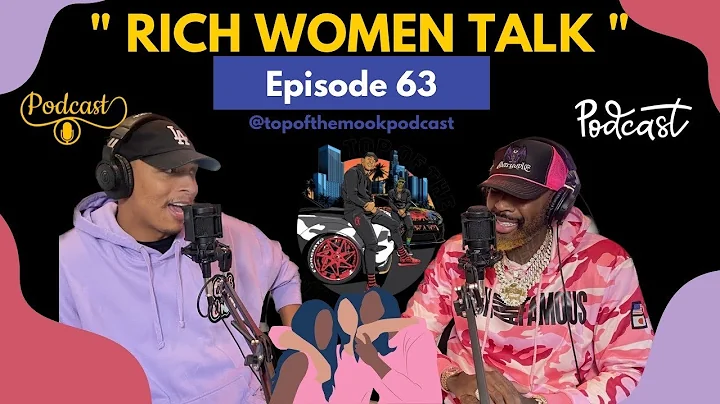 TOP OF THE MOOK: EPISODE #63  RICH WOMEN TALK