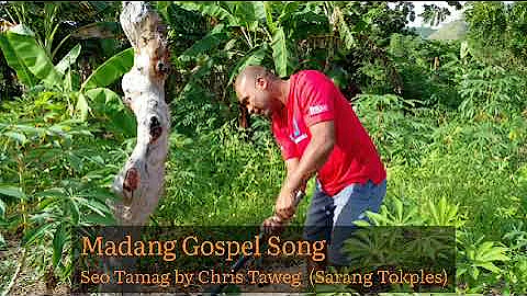 Madang Gospel Song - Seo Tamag by Chris Taweg (Sarang Tokples)