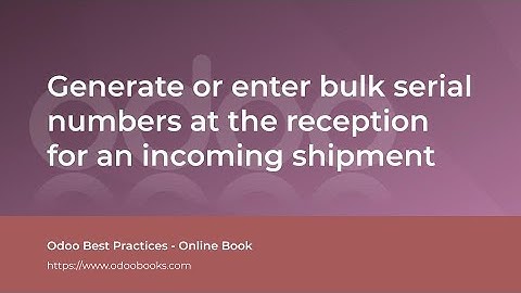 Generate or enter bulk serial numbers at the reception for an incoming shipment | Odoo Inventory