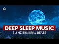 3.2 Hz Binaural Beats for Deep Sleep: Fast &amp; Relaxing Deep Sleep Music