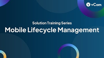 Mobile Lifecycle Management | vCom Solution Training