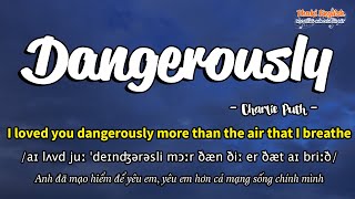 Học tiếng Anh qua bài hát - DANGEROUSLY - (Lyrics+Kara+Vietsub) - Thaki English