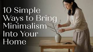 10 Simple Ways to Bring Minimalism Into Your Home (Without Feeling Deprived)