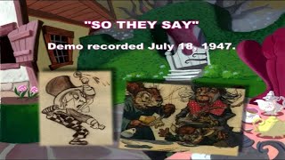 So They Say | Original Song Demos | Alice in Wonderland (1951): Extras