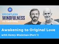 Awakening To Original Love With Henry Shukman Part 1