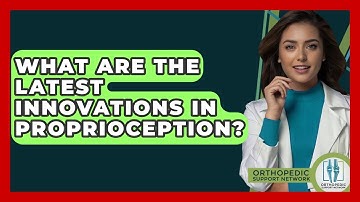 What Are The Latest Innovations In Proprioception? - Orthopedic Support Network