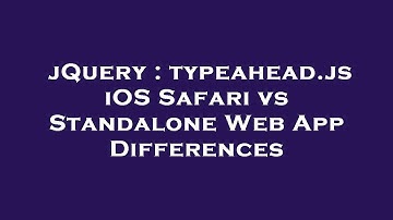 jQuery : typeahead.js iOS Safari vs Standalone Web App Differences