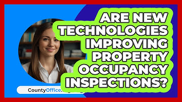 Are New Technologies Improving Property Occupancy Inspections? - CountyOffice.org
